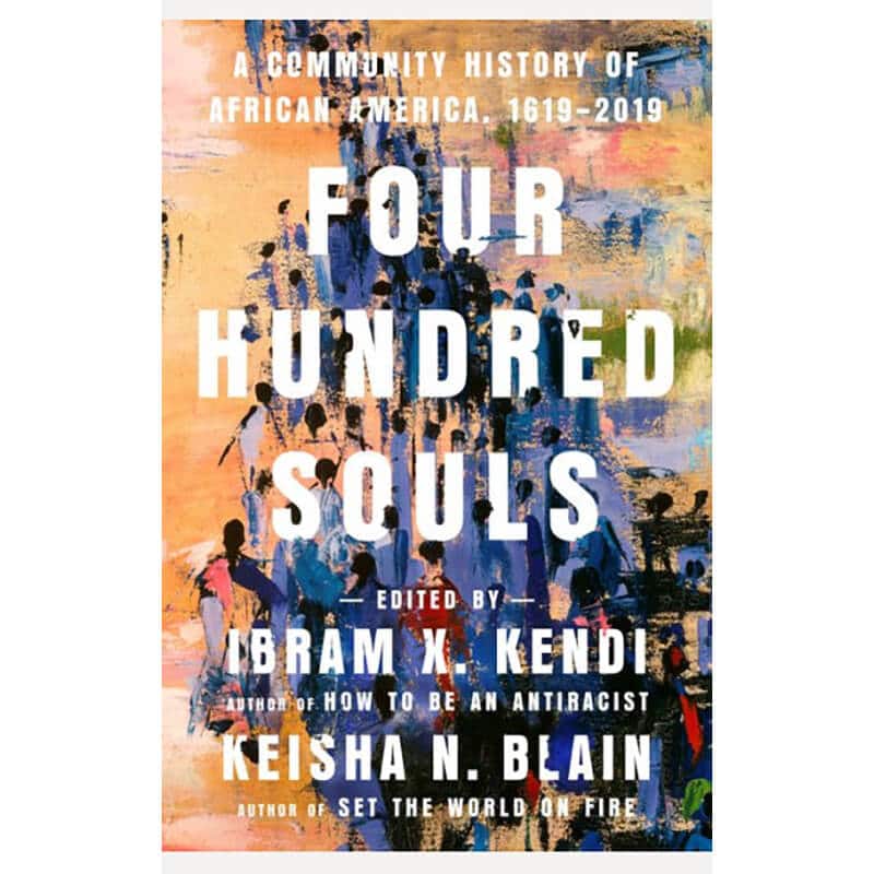 Book title Four Hundred Souls: A Community History of African America, 1619-2019 by Ibram X. Kendi (Editor), Keisha N. Blain (Editor)