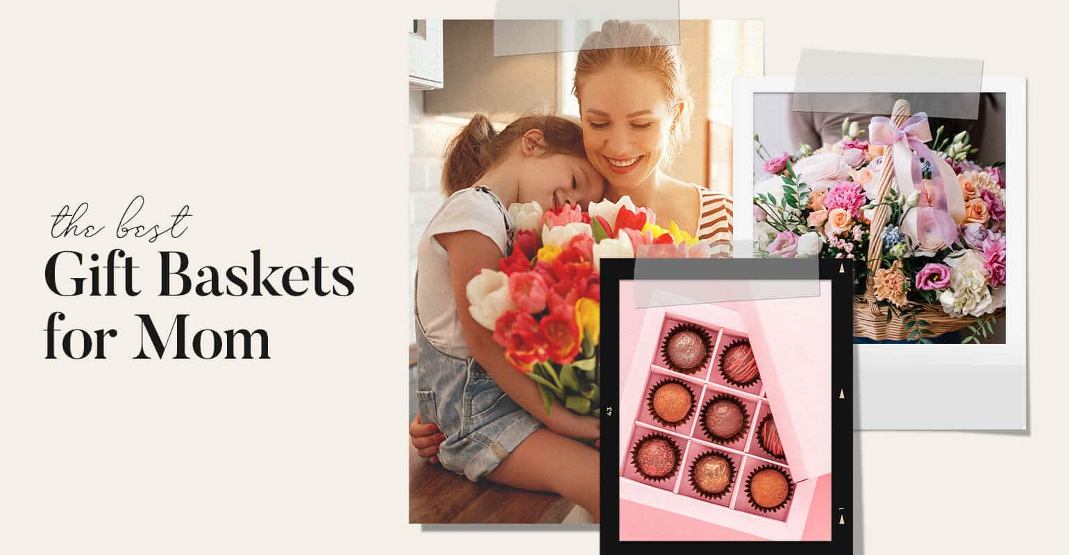 7 Sweet Gift Baskets for Mom (Because She’s the Best)